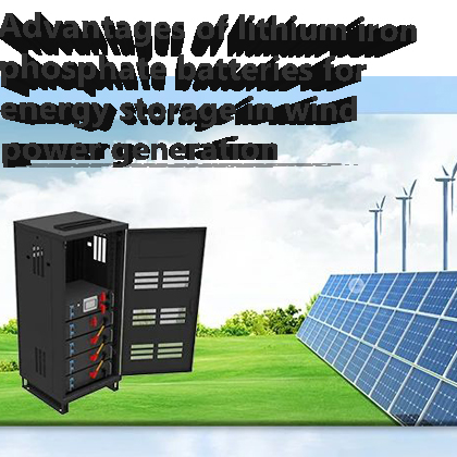 Advantages of Lithium Iron Phosphate Batteries for Energy Storage in Wind Power Generation