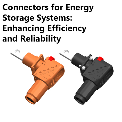 Connectors for Energy Storage Systems: Enhancing Efficiency and Reliability